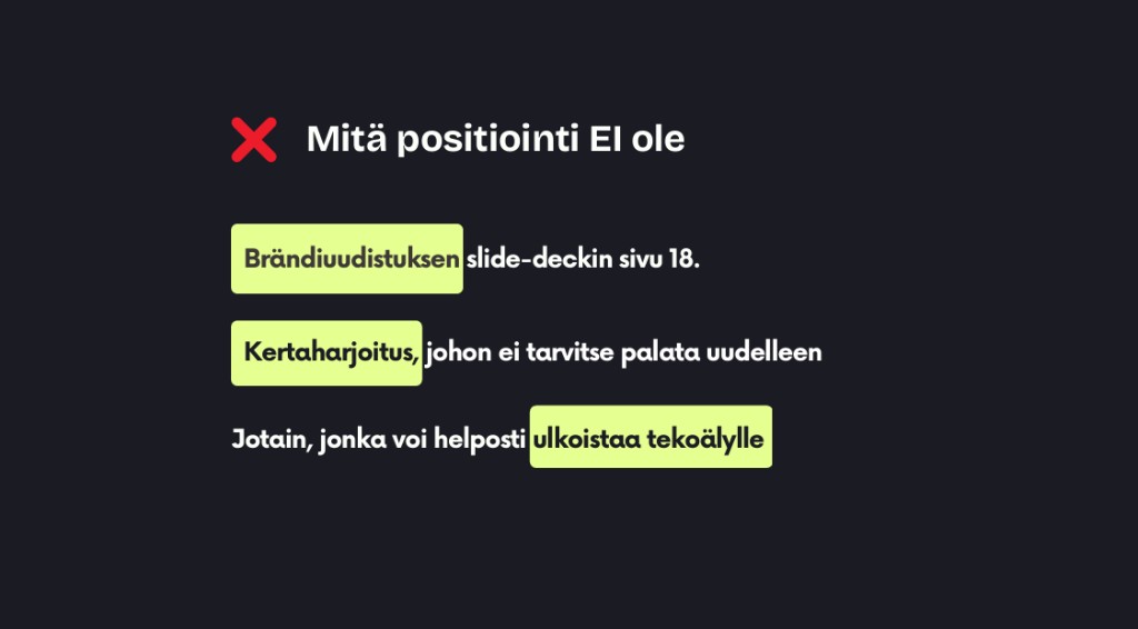 Mitä positiointi ei ole: brändiuudistuksen slide-deck, kertaharjoitus tai jotain mitä voi ulkoistaa tekoälylle.